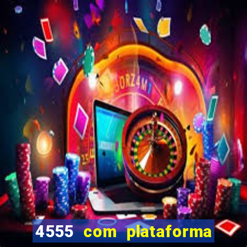 4555 com plataforma de jogos